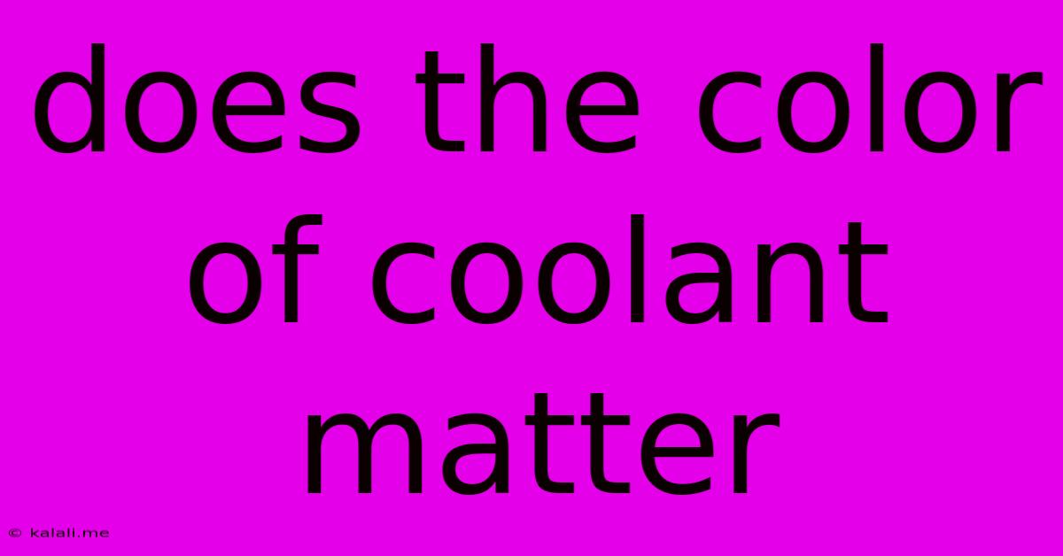 Does The Color Of Coolant Matter