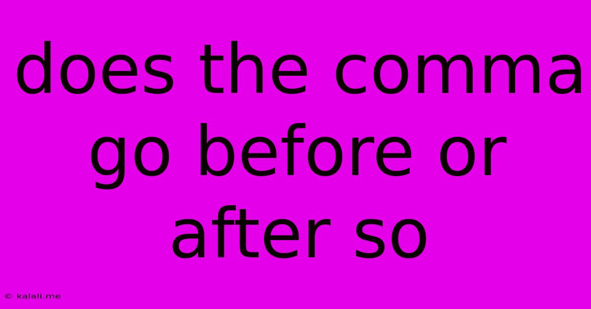 Does The Comma Go Before Or After So