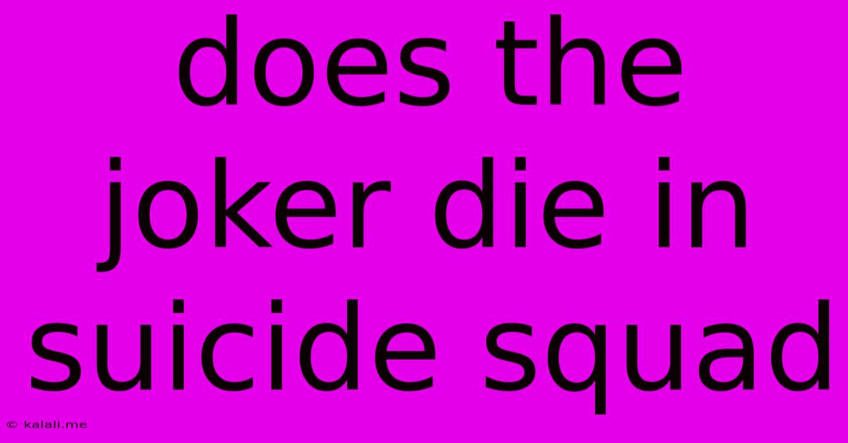 Does The Joker Die In Suicide Squad