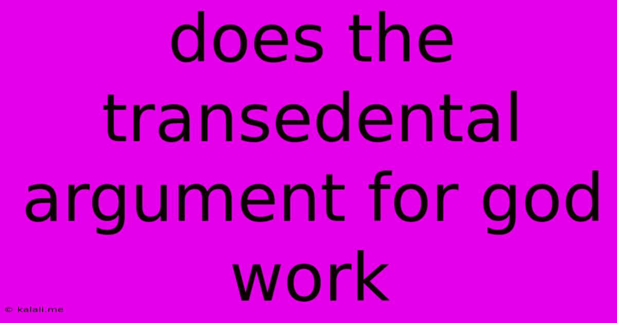Does The Transedental Argument For God Work
