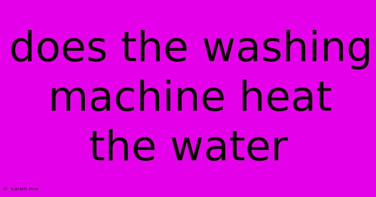 Does The Washing Machine Heat The Water