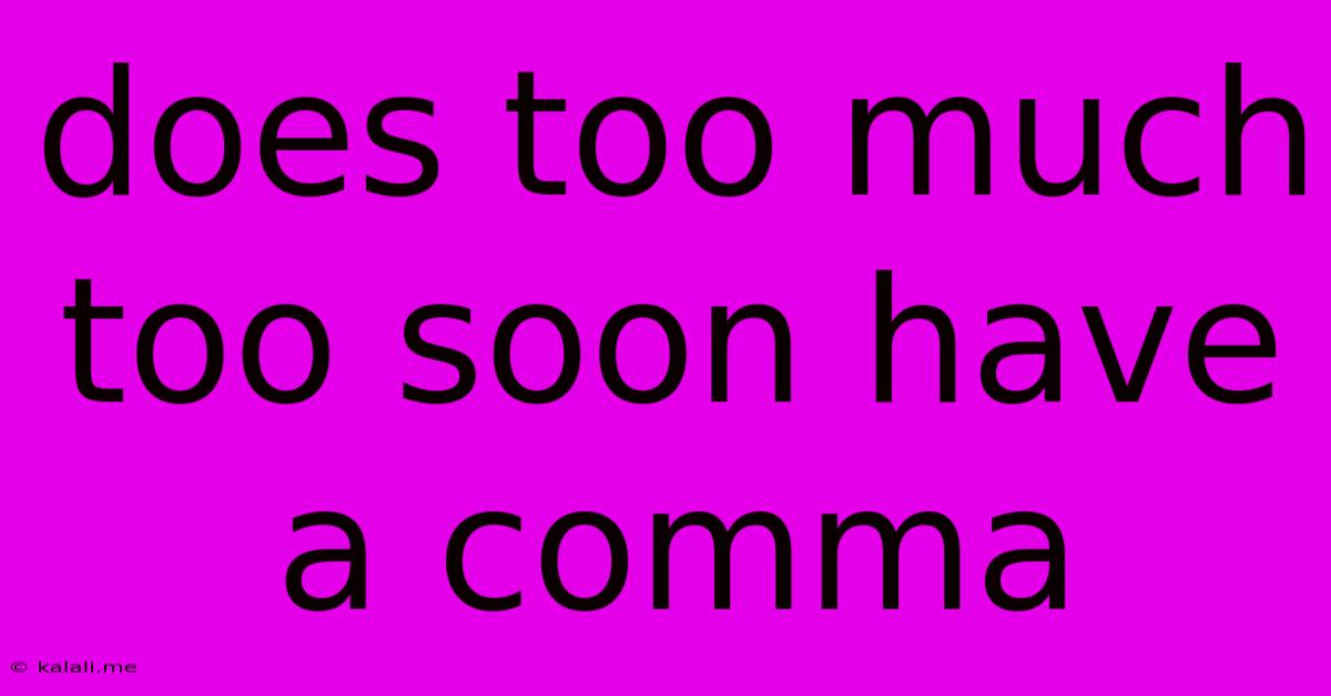 Does Too Much Too Soon Have A Comma