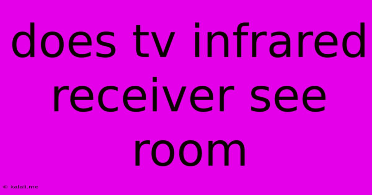 Does Tv Infrared Receiver See Room