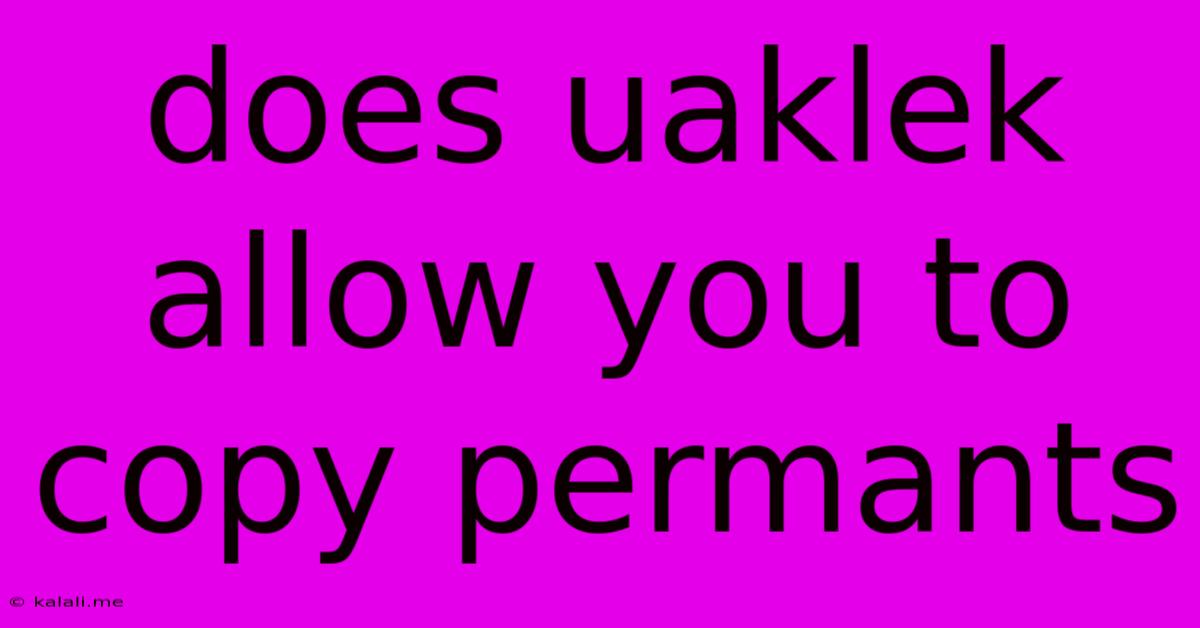 Does Uaklek Allow You To Copy Permants