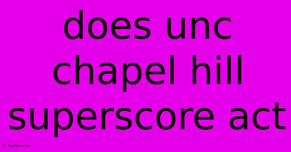 Does Unc Chapel Hill Superscore Act
