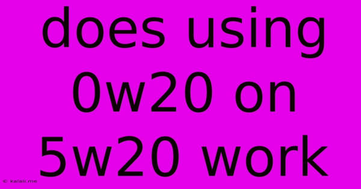 Does Using 0w20 On 5w20 Work
