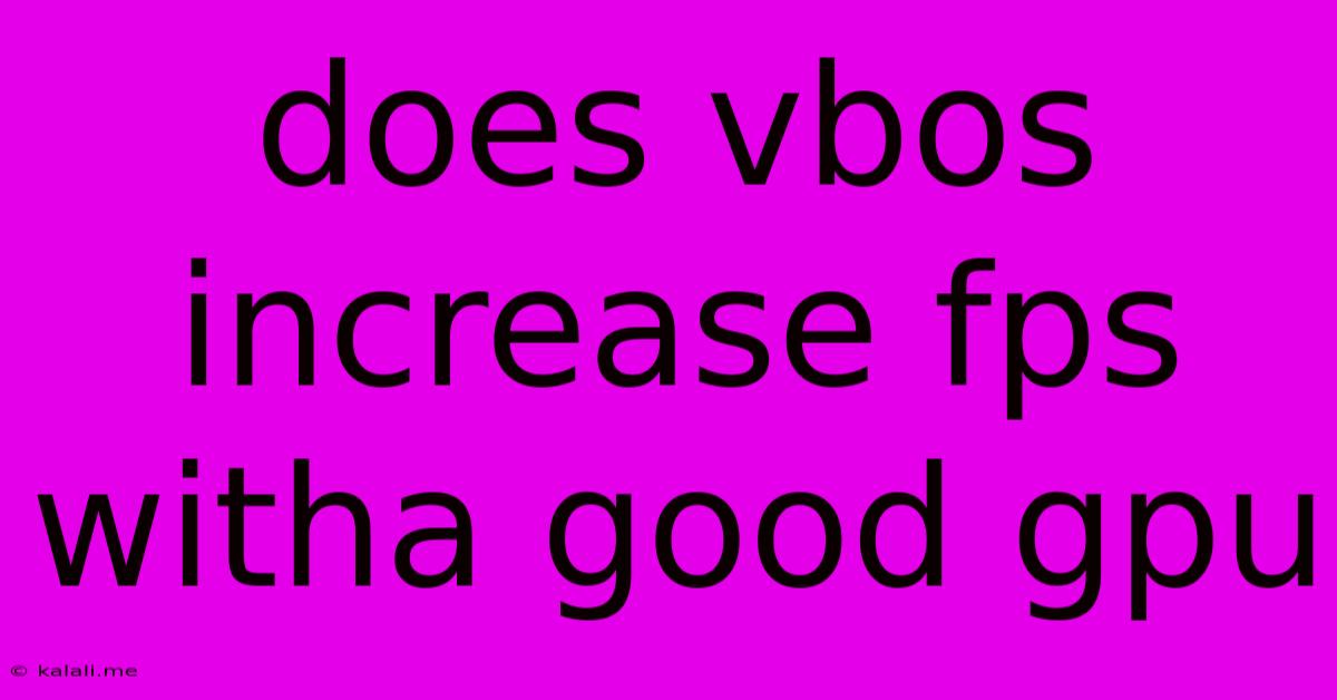 Does Vbos Increase Fps Witha Good Gpu