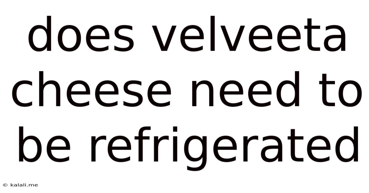 Does Velveeta Cheese Need To Be Refrigerated