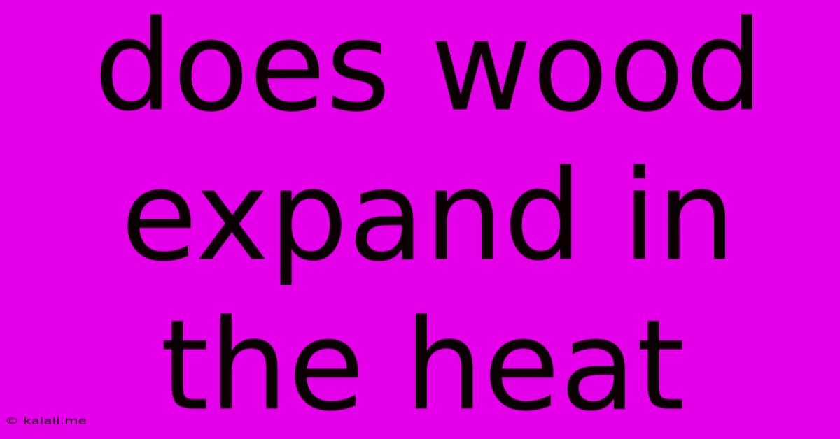 Does Wood Expand In The Heat