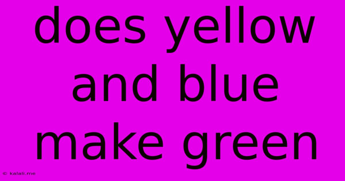 Does Yellow And Blue Make Green