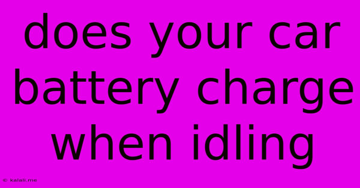 Does Your Car Battery Charge When Idling
