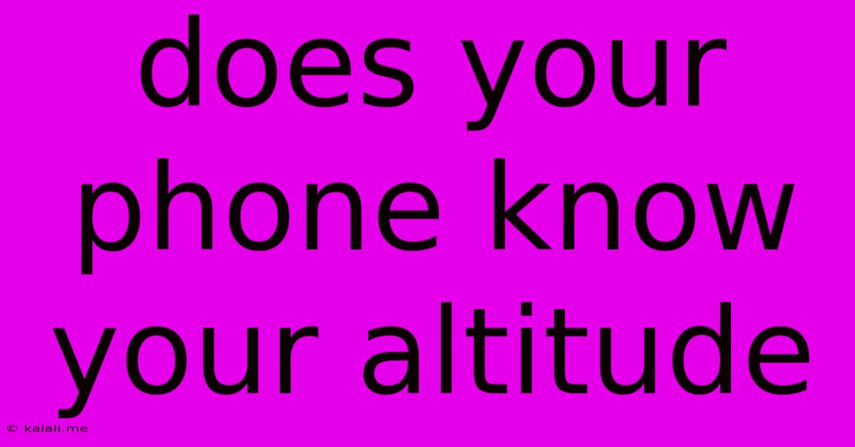 Does Your Phone Know Your Altitude