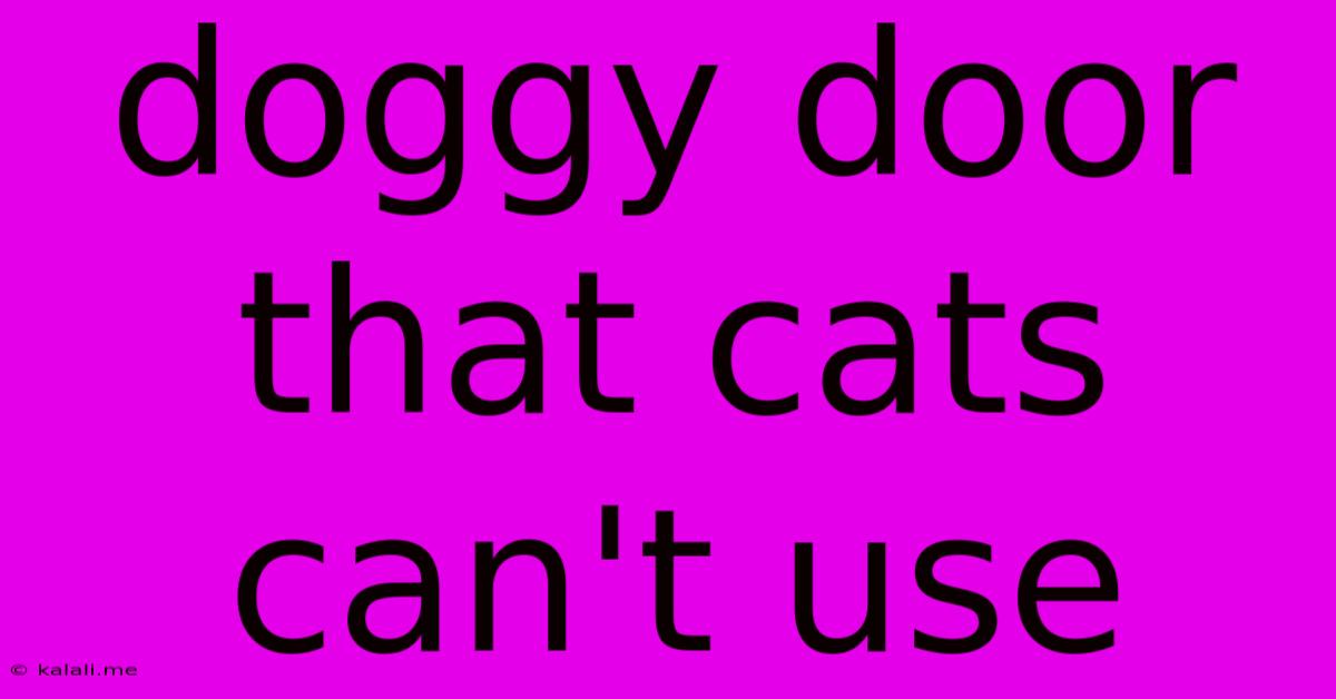 Doggy Door That Cats Can't Use
