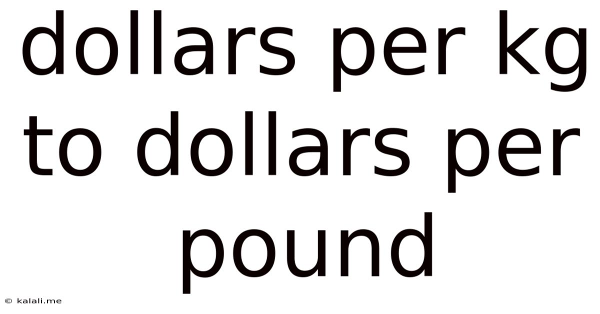 Dollars Per Kg To Dollars Per Pound