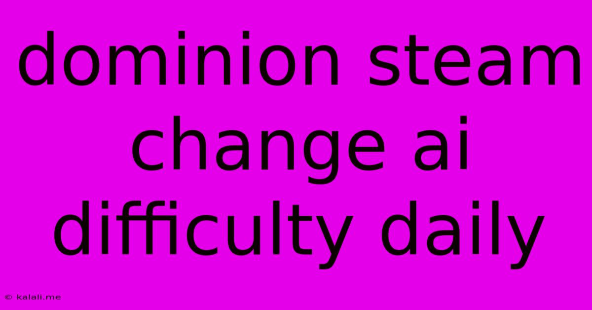Dominion Steam Change Ai Difficulty Daily