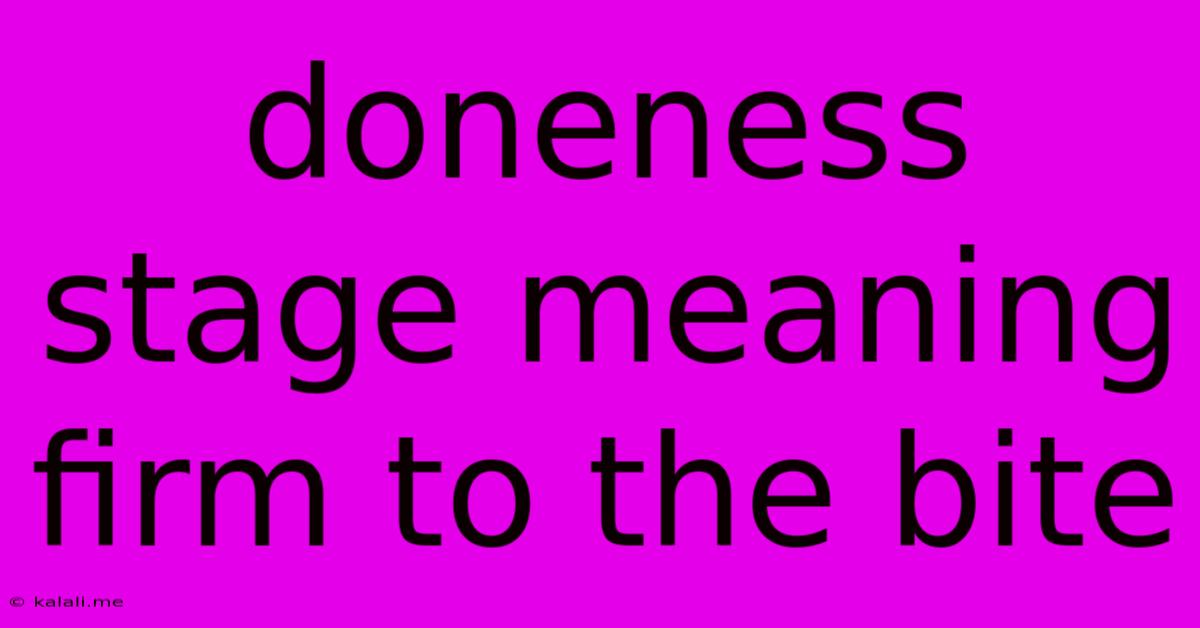 Doneness Stage Meaning Firm To The Bite