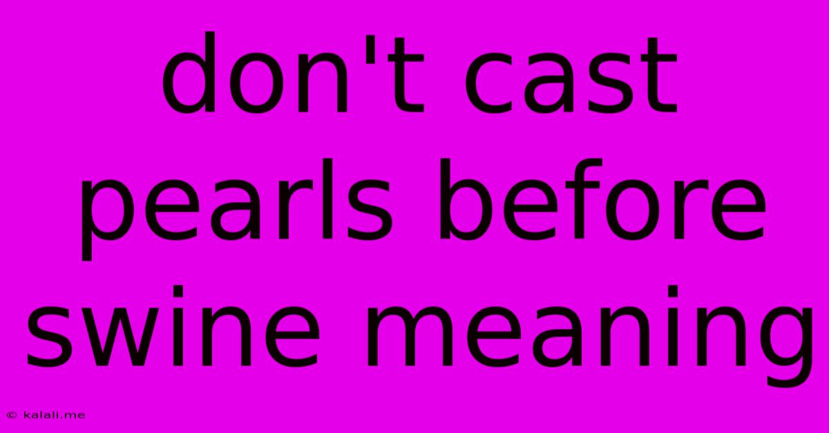 Don't Cast Pearls Before Swine Meaning