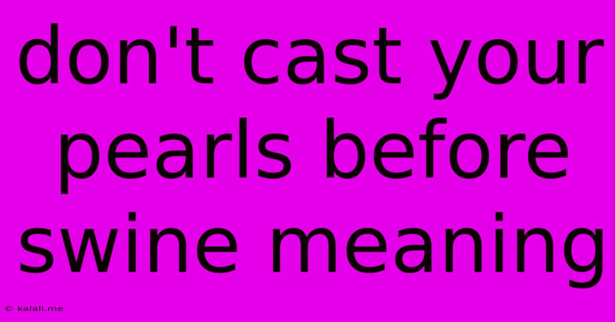 Don't Cast Your Pearls Before Swine Meaning