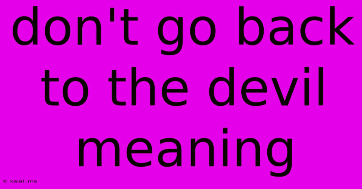 Don't Go Back To The Devil Meaning