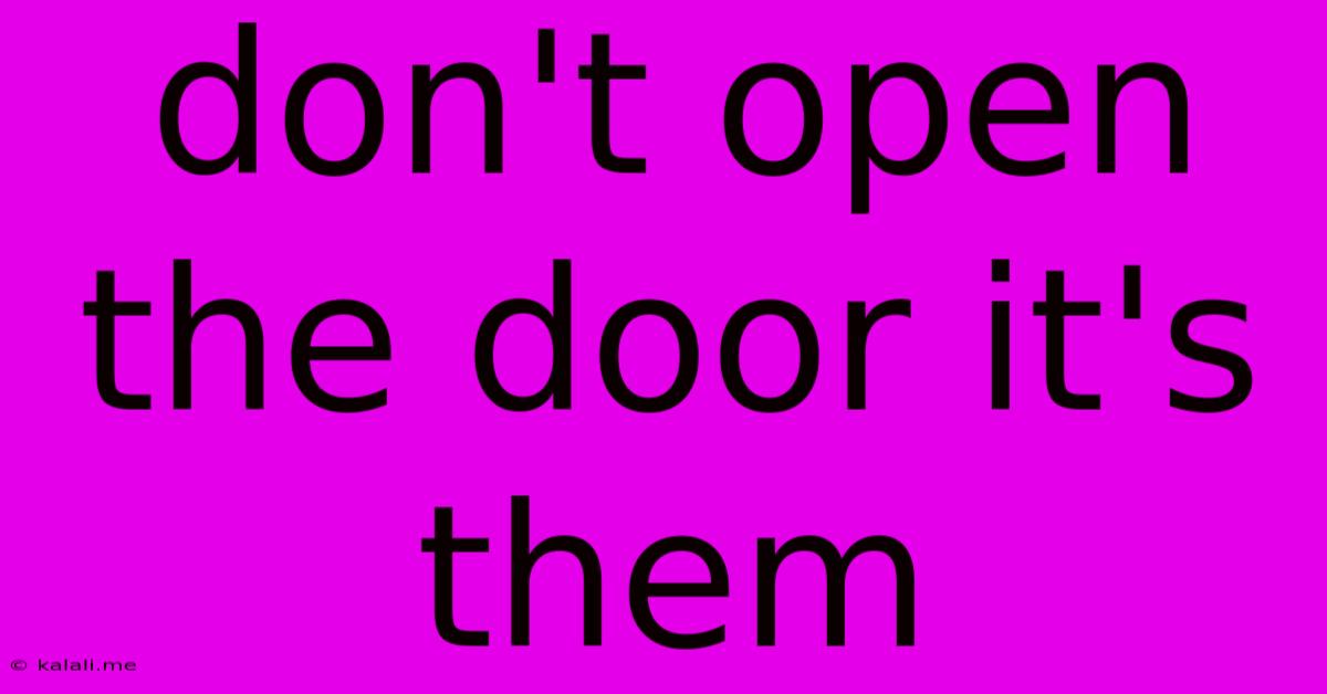 Don't Open The Door It's Them