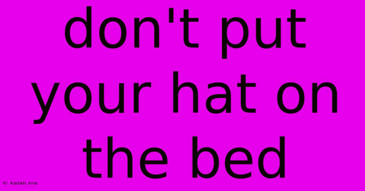Don't Put Your Hat On The Bed