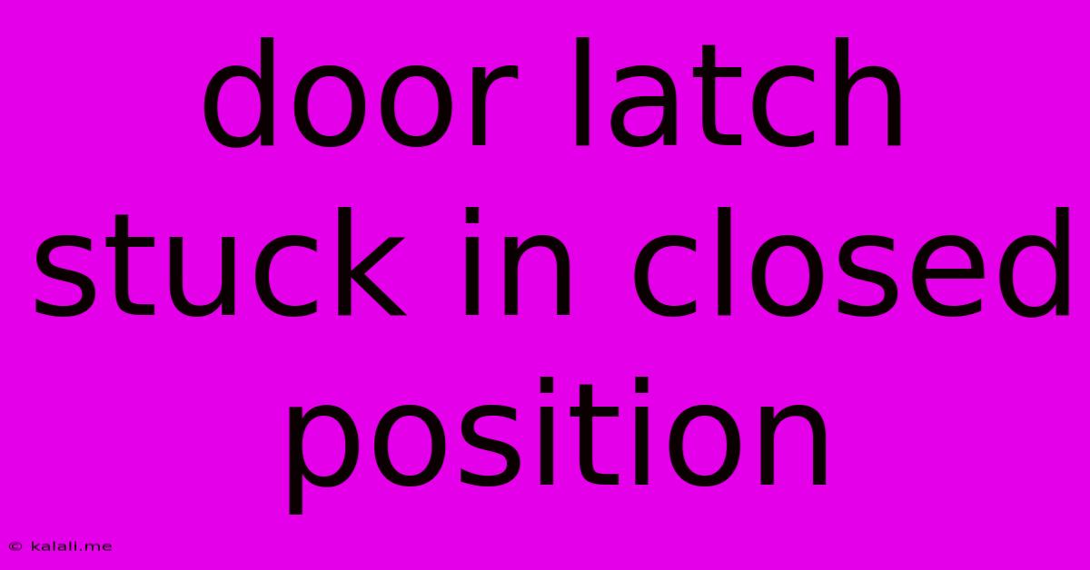 Door Latch Stuck In Closed Position