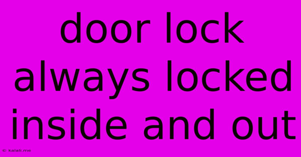 Door Lock Always Locked Inside And Out
