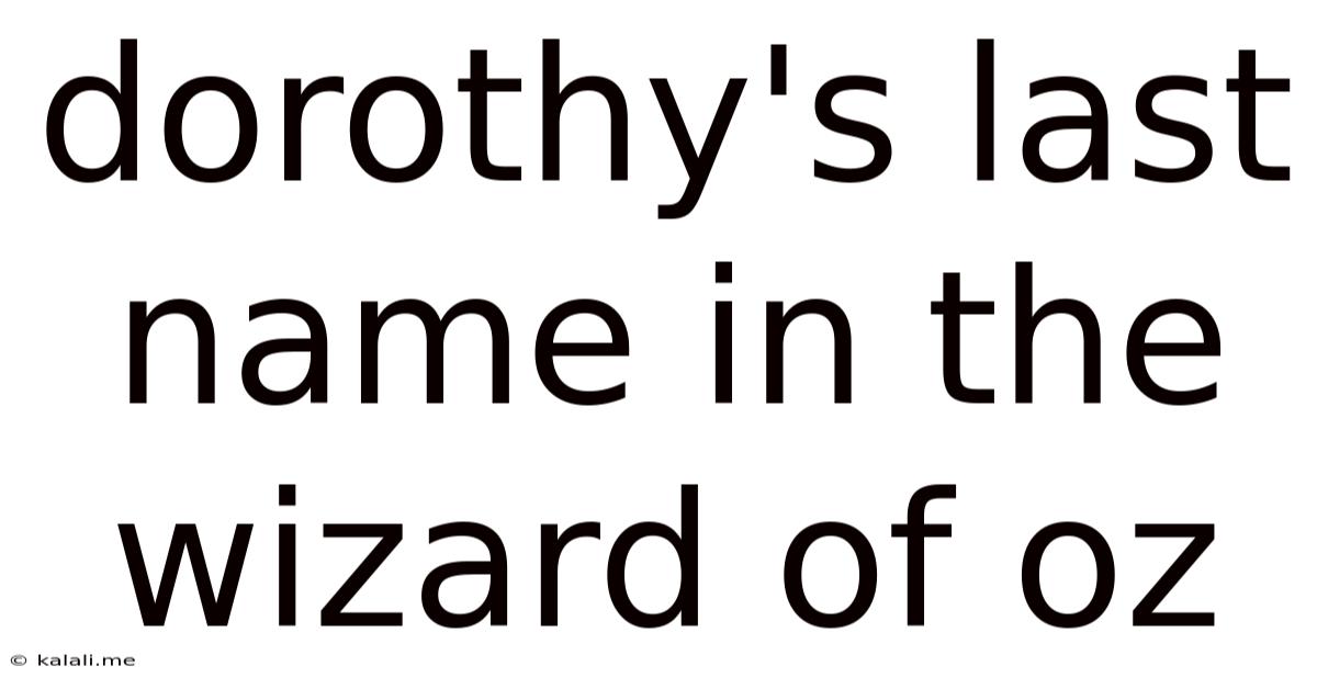 Dorothy's Last Name In The Wizard Of Oz