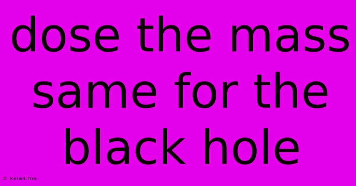 Dose The Mass Same For The Black Hole