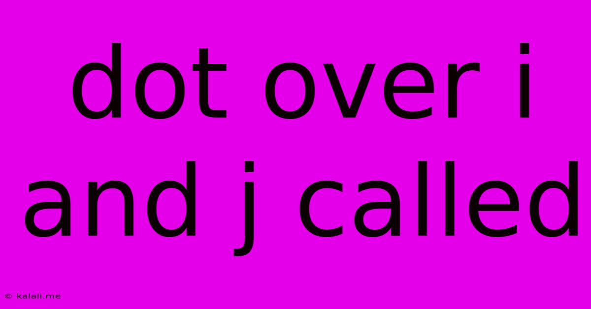 Dot Over I And J Called