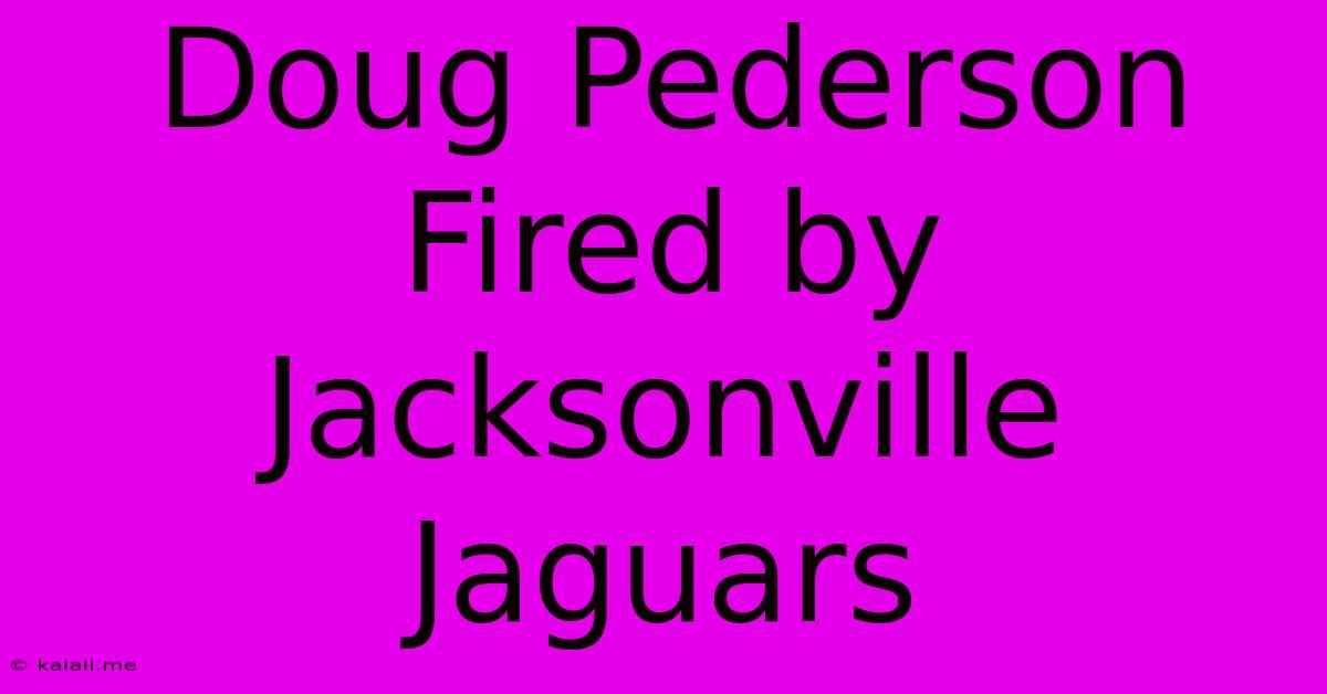 Doug Pederson Fired By Jacksonville Jaguars