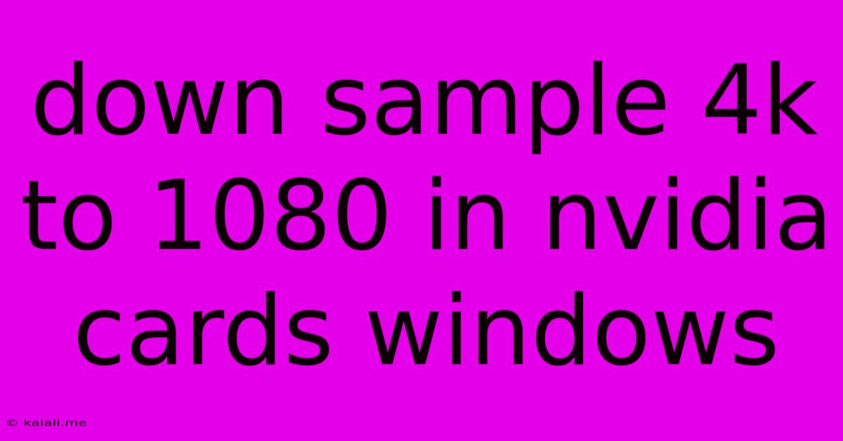 Down Sample 4k To 1080 In Nvidia Cards Windows
