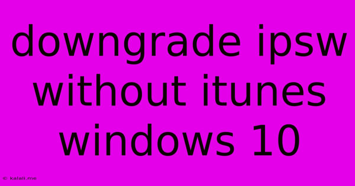 Downgrade Ipsw Without Itunes Windows 10