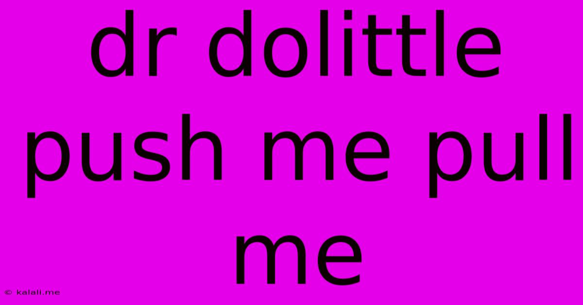 Dr Dolittle Push Me Pull Me