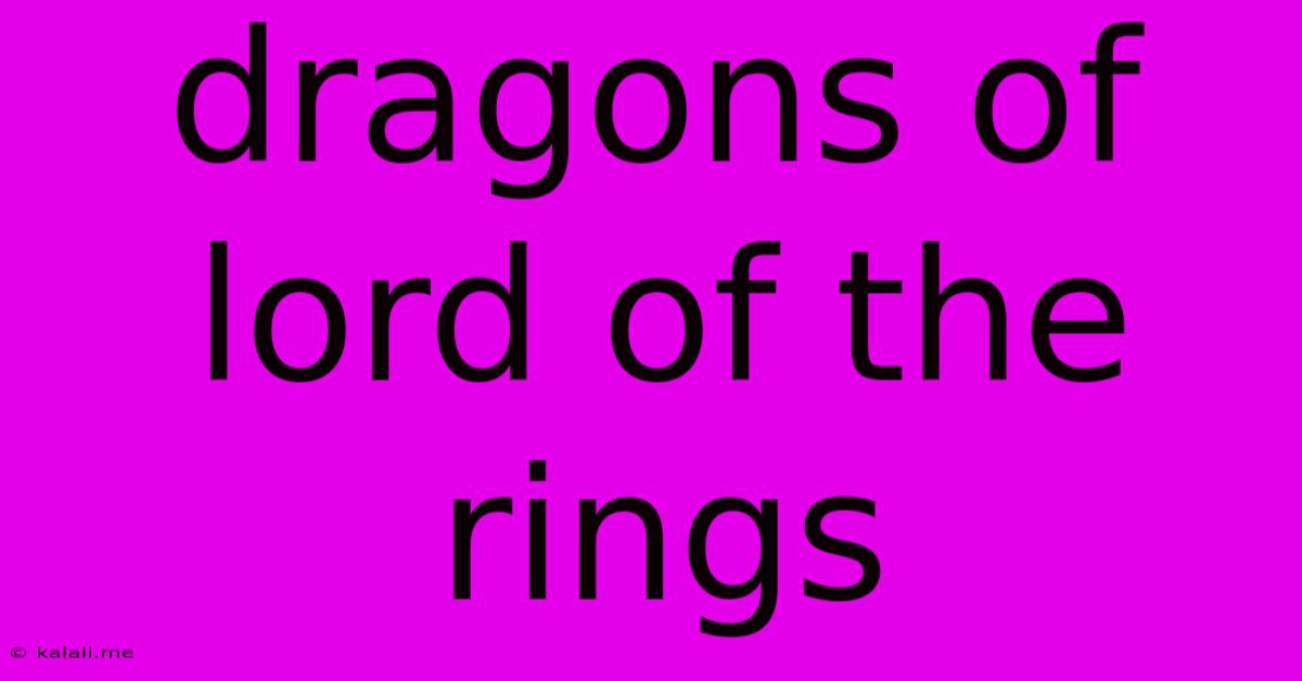 Dragons Of Lord Of The Rings