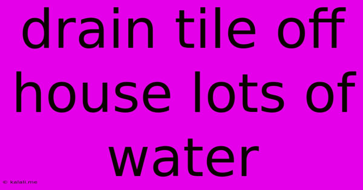 Drain Tile Off House Lots Of Water