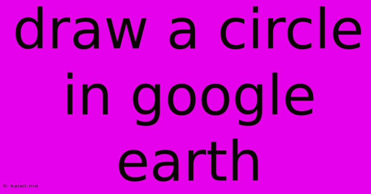 Draw A Circle In Google Earth