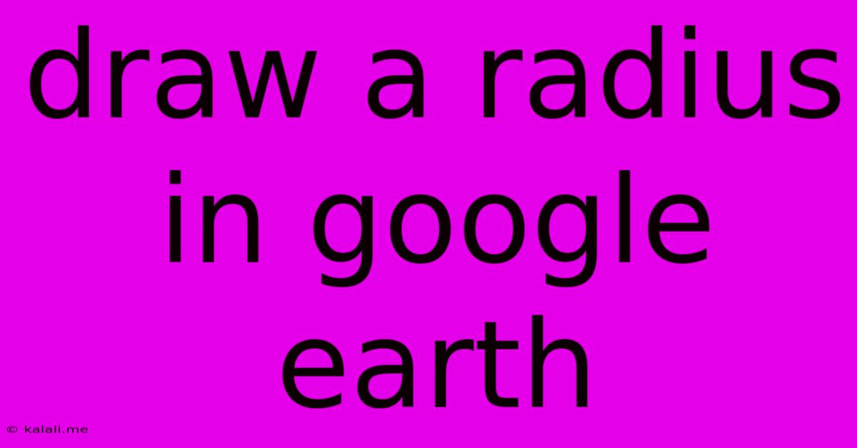 Draw A Radius In Google Earth