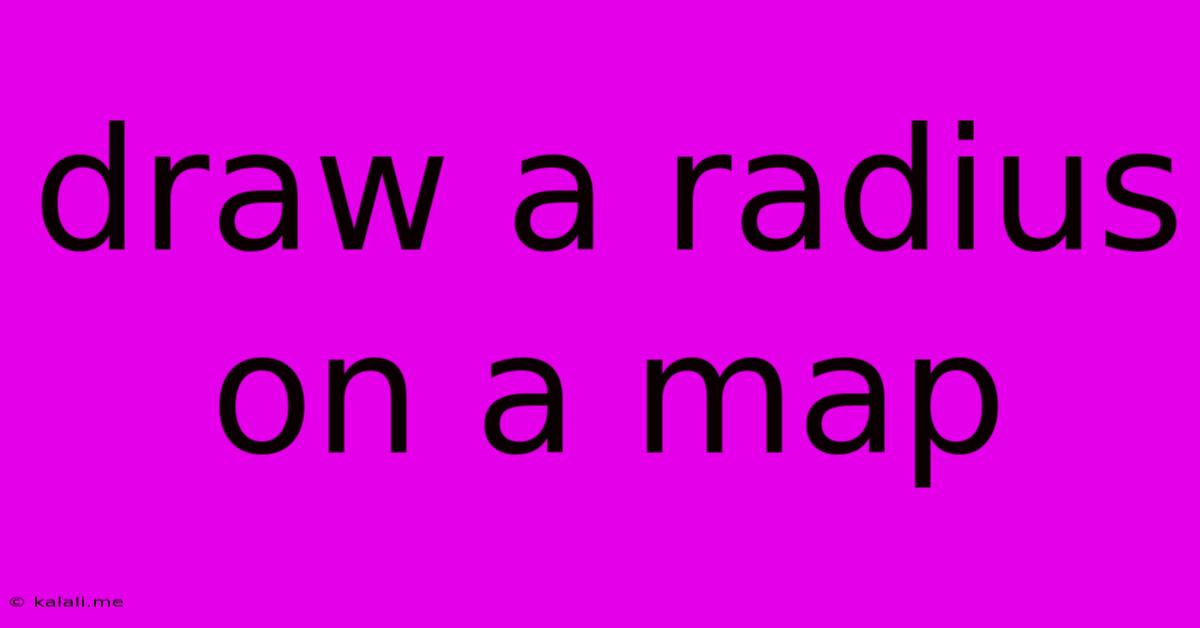 Draw A Radius On A Map