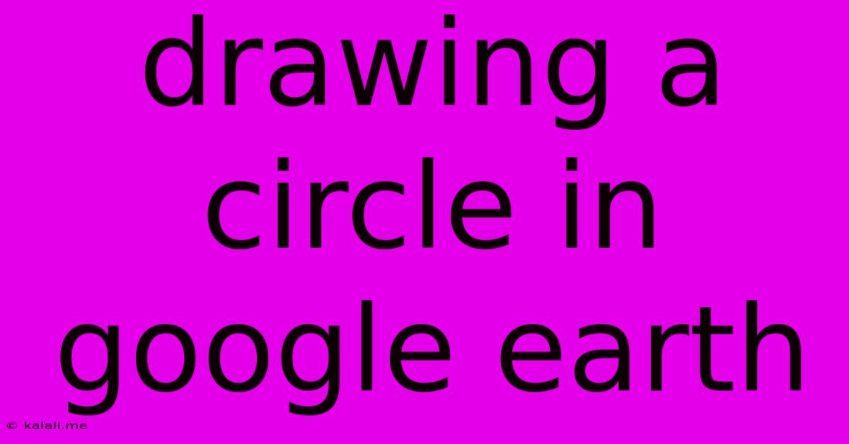Drawing A Circle In Google Earth