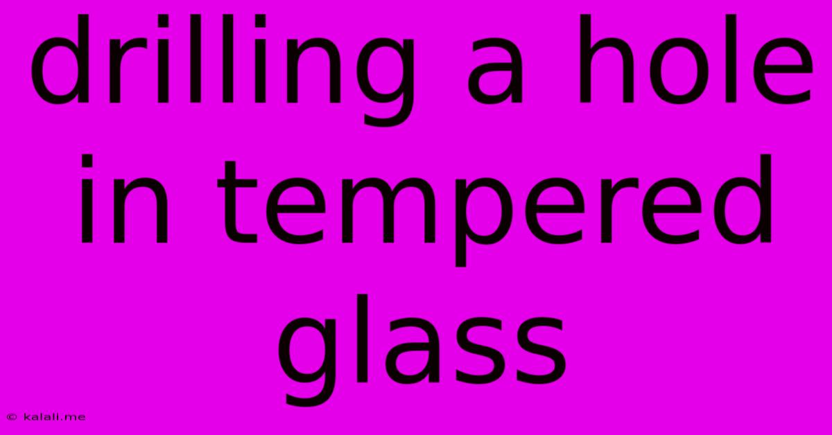 Drilling A Hole In Tempered Glass