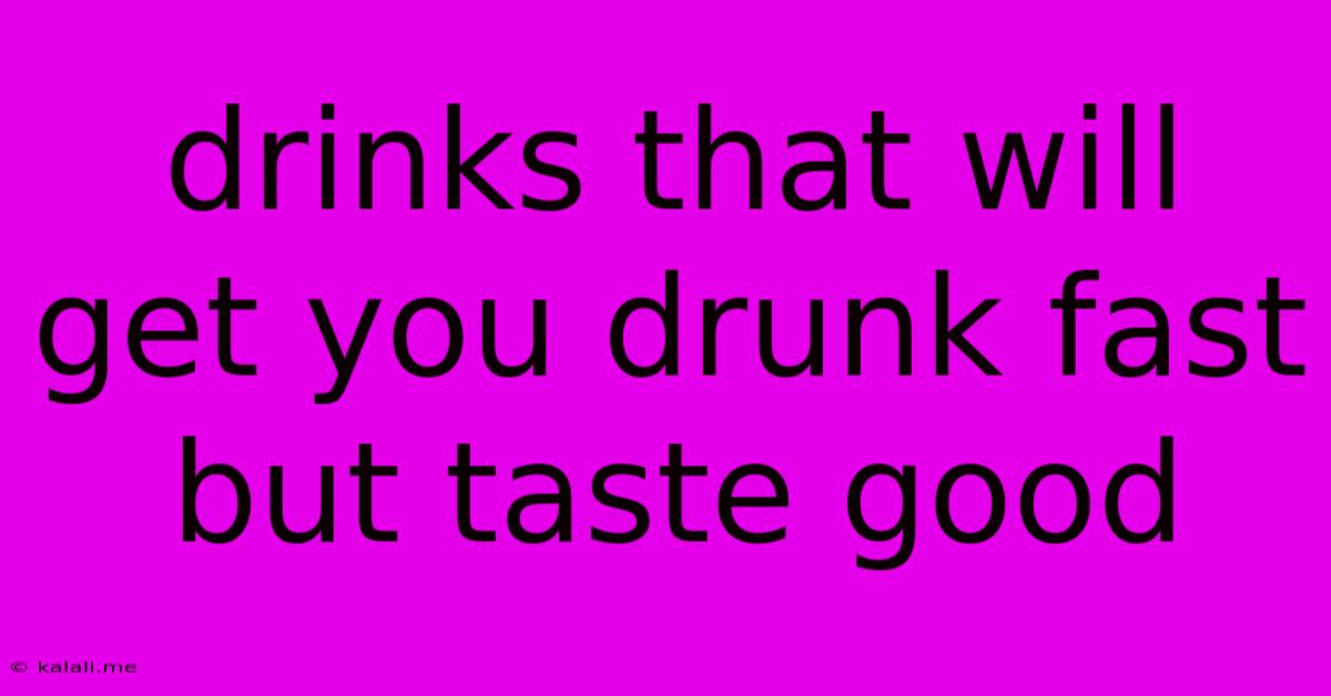 Drinks That Will Get You Drunk Fast But Taste Good