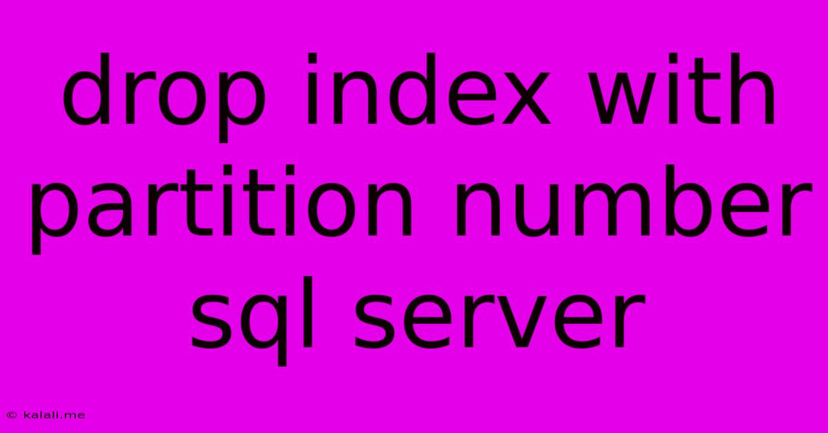 Drop Index With Partition Number Sql Server