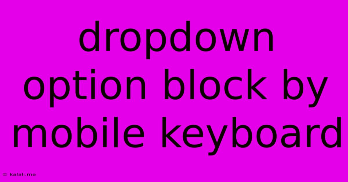 Dropdown Option Block By Mobile Keyboard
