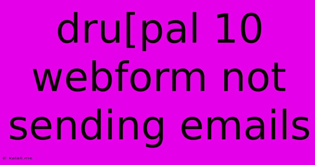 Dru[pal 10 Webform Not Sending Emails