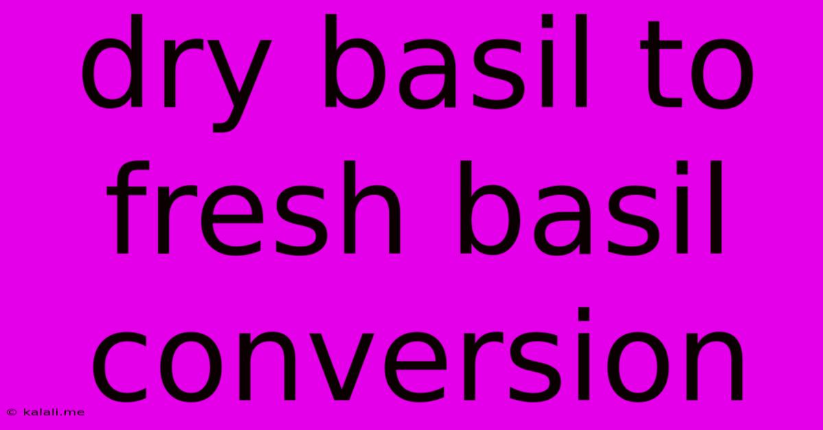 Dry Basil To Fresh Basil Conversion