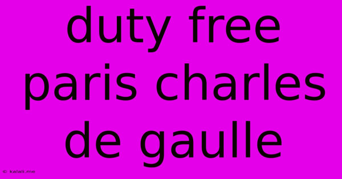 Duty Free Paris Charles De Gaulle