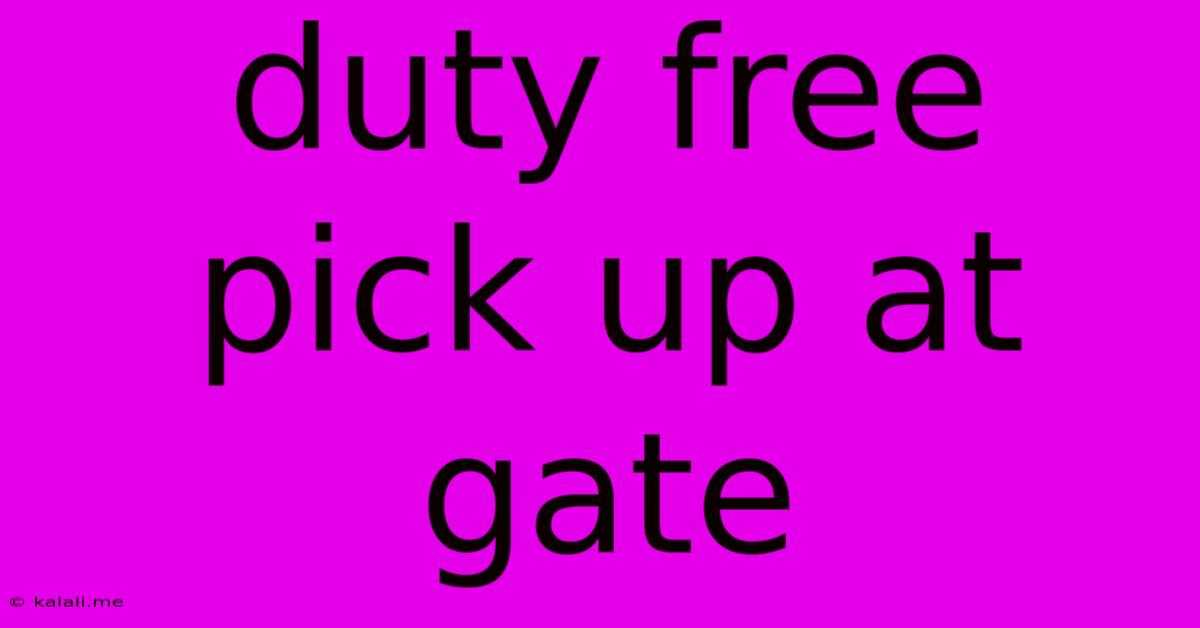 Duty Free Pick Up At Gate