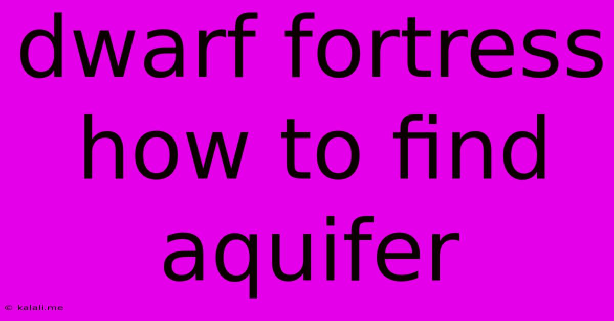 Dwarf Fortress How To Find Aquifer