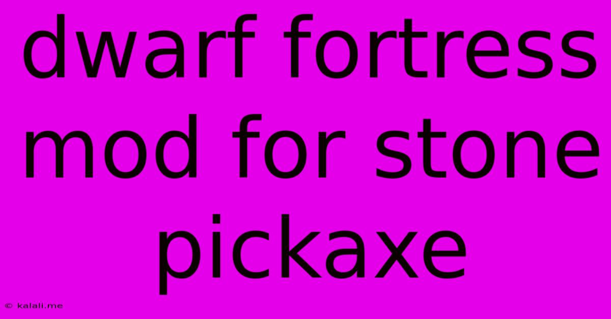 Dwarf Fortress Mod For Stone Pickaxe